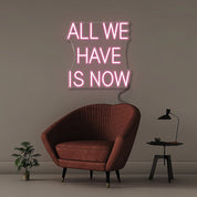 All We Have Is Now - Neonific - LED Neon Signs - 18" (46cm) - Light Pink