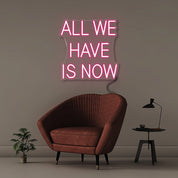 All We Have Is Now - Neonific - LED Neon Signs - 18" (46cm) - Pink