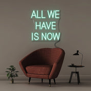 All We Have Is Now - Neonific - LED Neon Signs - 18" (46cm) - Sea Foam